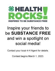 Inspire your friends to be SUBSTANCE FREE and win a spotlight on social media! Contact your local 4-H Agent for details. Contest begins March 1, 2023.